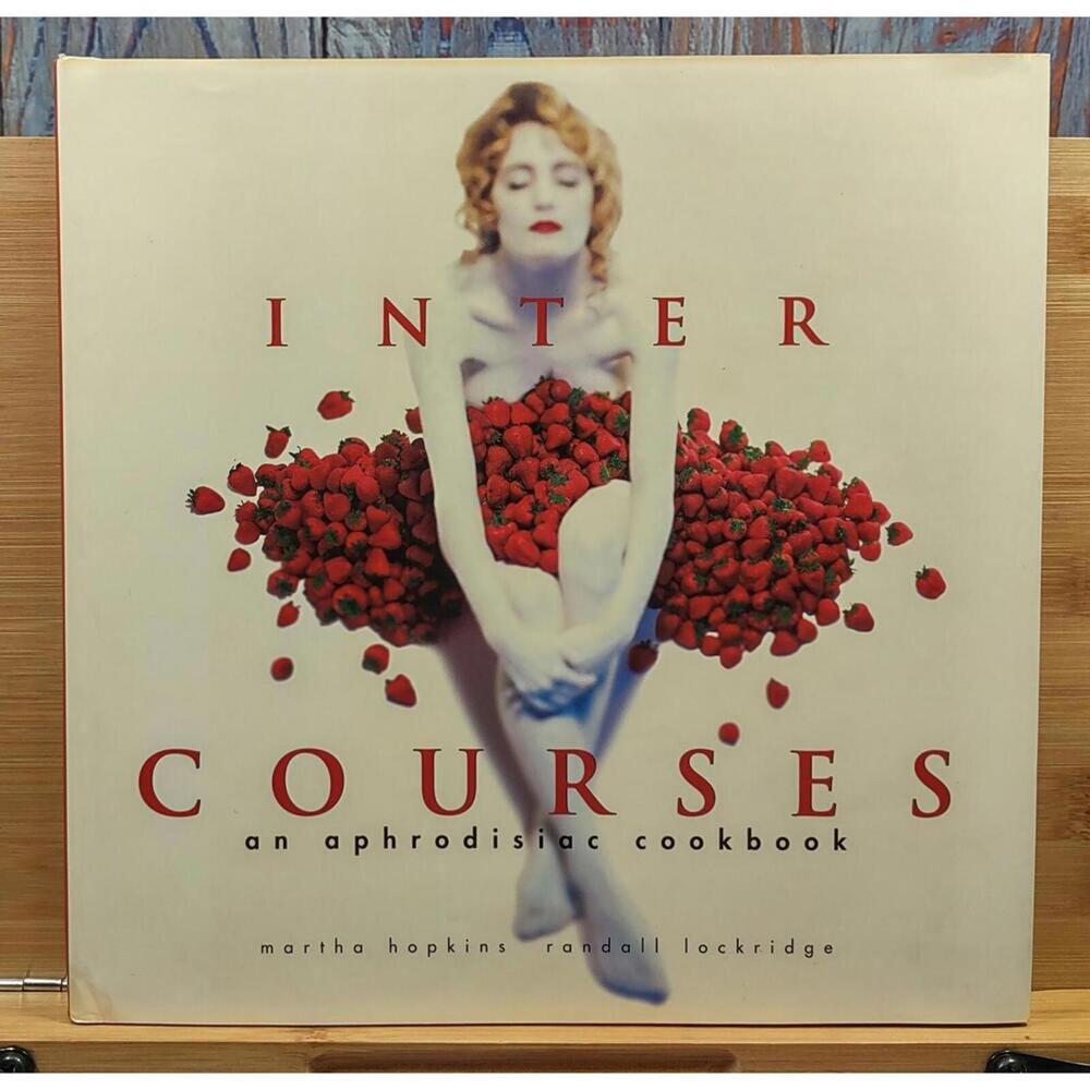 Inter Courses: An Aphrodisiac Cookbook by Martha Hopkins and Randall Lockridge‎